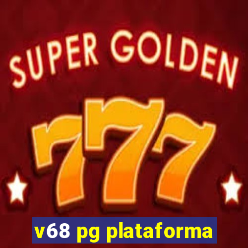 v68 pg plataforma